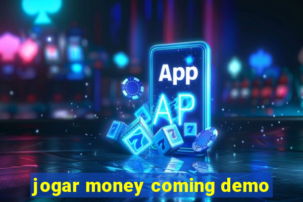 jogar money coming demo